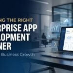 Choosing the right enterprise app development partner for business growth