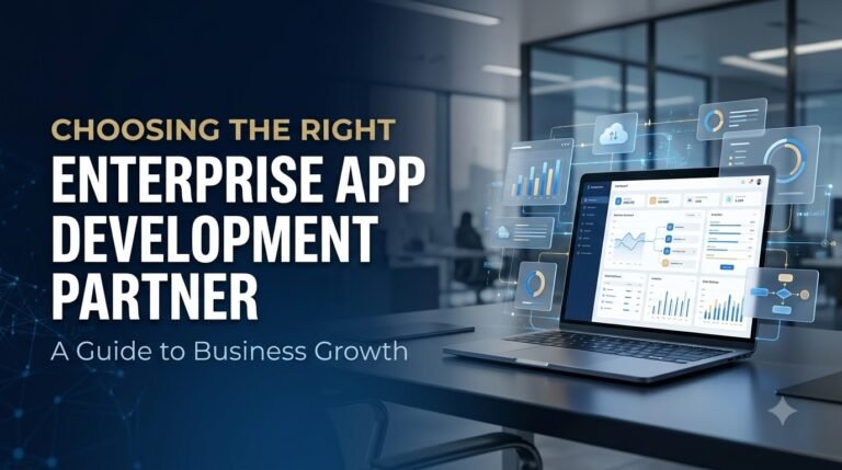 Choosing the Right Enterprise App Development Partner for Business Growth